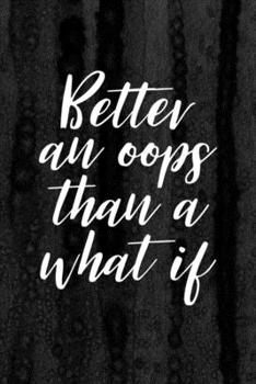 Paperback Journal: Better an Oops Than a What if Lined Notebook: 110 Blank Lined (6x9) Pages to Jot Down Your Thoughts Book