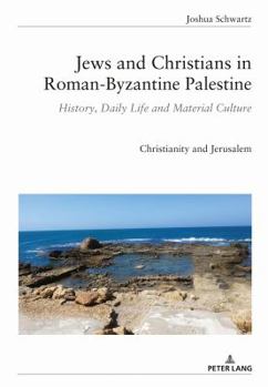 Hardcover Jews and Christians in Roman-Byzantine Palestine: History, Daily Life and Material Culture Book