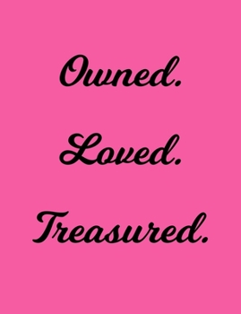 Paperback Loved. Treasured. Owned.: Pink BDSM Dominant Submissive Adult Journal Notebook 120 lined pages 6.44" x 9.69" Book