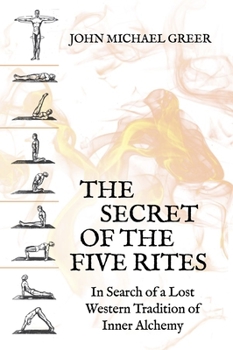 Paperback The Secret of the Five Rites: In Search of a Lost Western Tradition of Inner Alchemy Book