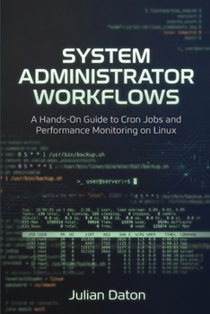 Paperback System Administrator Workflows: A Hands-On Guide to Cron Jobs and Performance Monitoring on Linux Book
