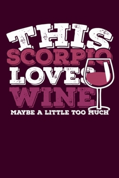 Paperback This Scorpio Loves Wine Maybe Little Too Much Notebook: 100 Wide Ruled Lined Pages Book