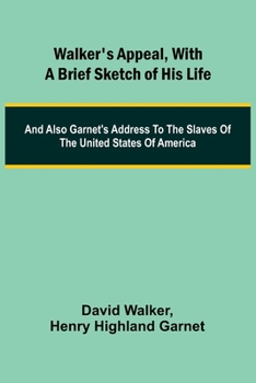 Paperback Walker's Appeal, with a Brief Sketch of His Life; And Also Garnet's Address to the Slaves of the United States of America Book