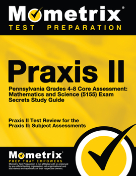 Paperback Praxis II Pennsylvania Grades 4-8 Core Assessment: Mathematics and Science (5155) Exam Secrets Study Guide: Praxis II Test Review for the Praxis II: S Book