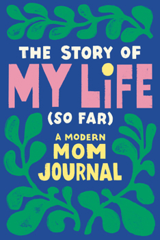 Paperback The Story of My Life (So Far): A Modern Mom Journal Book