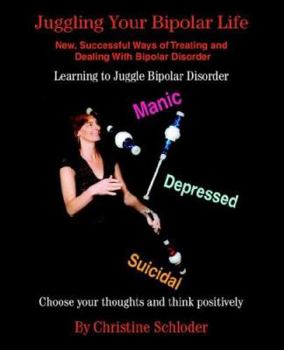 Paperback Juggling Your Bipolar Life: New, Successful Ways of Treating and Dealing with Bipolar Disorder Book