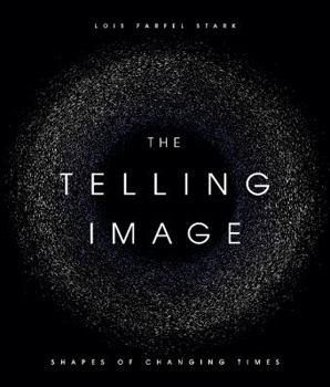 Hardcover The Telling Image: Shapes of Changing Times Book