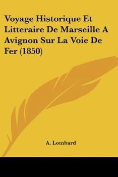 Paperback Voyage Historique Et Litteraire De Marseille A Avignon Sur La Voie De Fer (1850) [French] Book