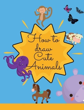 How to draw cute Animals: Amazing Activity Book with Cute & Funny Animals ready to be draw! Perfect gift for children's of all ages, boys & girls!