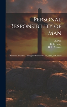 Hardcover Personal Responsibility of Man: Sermons Preached During the Season of Lent, 1868, in Oxford Book