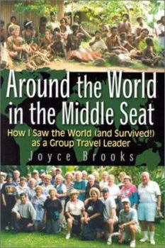 Paperback Around the World in the Middle Seat: How I Saw the World (and Survived!) as a Group Travel Leader Book