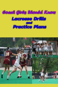 Paperback Coach Girls Should Know: Lacrosse Drills and Practice Plans: Drills Lacrosse Book