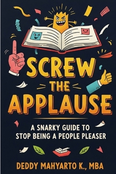 Paperback Screw the Applause: A Snarky Guide to Stop Being a People Pleaser Book