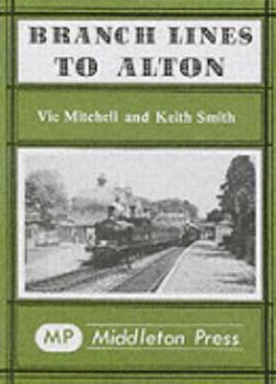 Branch Lines to Alton: From Fareham, Winchester and Basingstoke (Branch Line Albums)