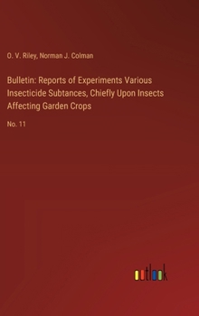 Bulletin: Reports of Experiments Various Insecticide Subtances, Chiefly Upon Insects Affecting Garden Crops: No. 11