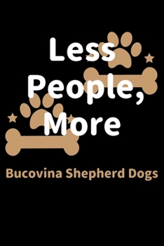 Paperback Less People, More Bucovina Shepherd Dogs: Journal (Diary, Notebook) Funny Dog Owners Gift for Bucovina Shepherd Dog Lovers Book