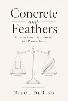 Paperback Concrete and Feathers: : Balancing Professional Hardness with Personal Grace Book