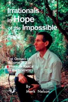 Irrationals in Hope of the Impossible: The Origins of Biosphere 2 at Synergia Ranch in the Seventies («New Substances»)