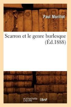 Paperback Scarron Et Le Genre Burlesque (Éd.1888) [French] Book