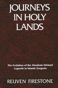 Paperback Journeys in Holy Lands: The Evolution of the Abraham-Ishmael Legends in Islamic Exegesis Book