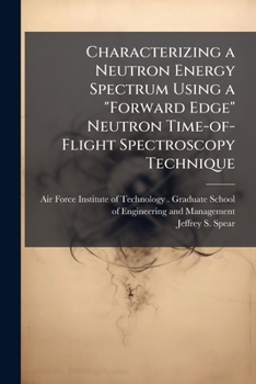 Paperback Characterizing a Neutron Energy Spectrum Using a "Forward Edge" Neutron Time-of-Flight Spectroscopy Technique Book