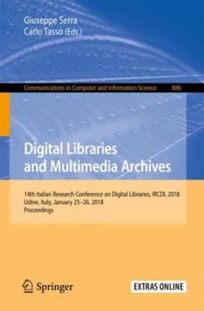 Paperback Digital Libraries and Multimedia Archives: 14th Italian Research Conference on Digital Libraries, Ircdl 2018, Udine, Italy, January 25-26, 2018, Proce Book