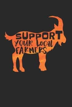 Support Your Local Farmers Notebook - Goat Farmer Journal Planner Shephard: Farm Girl Goat Lady Organizer For Men Women Kids Blank With Border