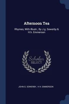 Paperback Afternoon Tea: Rhymes, With Illustr., By J.g. Sowerby & H.h. Emmerson Book