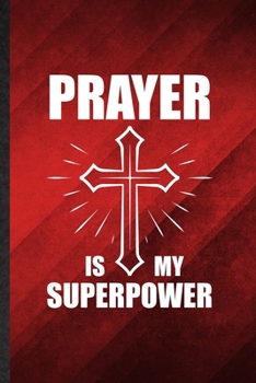 Prayer Is My Superpower: Funny Blank Lined Sunday Church Jesus Notebook/ Journal, Graduation Appreciation Gratitude Thank You Souvenir Gag Gift, Superb Graphic 110 Pages