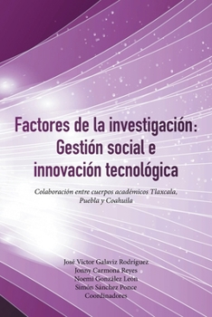 Paperback Factores De La Investigación: Gestión Social E Innovación Tecnológica: Colaboración Entre Cuerpos Académicos Tlaxcala, Puebla Y Coahuila [Spanish] Book