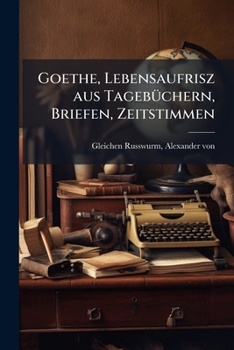 Paperback Goethe, Lebensaufrisz aus Tagebüchern, Briefen, Zeitstimmen [German] Book