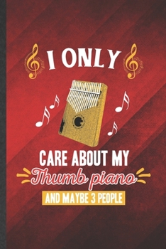 I Only Care About My Thumb Piano and Maybe 3 People: Funny Blank Lined Music Teacher Lover Notebook/ Journal, Graduation Appreciation Gratitude Thank ... Gag Gift, Modern Cute Graphic 110 Pages