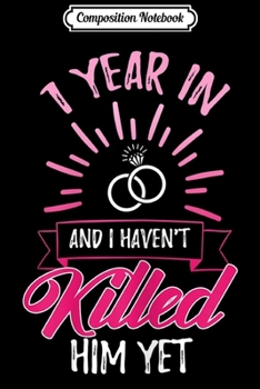 Composition Notebook: Womens Funny 1 Year In Married Wedding Anniversary Wife Gift  Journal/Notebook Blank Lined Ruled 6x9 100 Pages