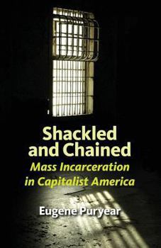 Paperback Shackled and Chained: Mass Incarceration in Capitalist America Book