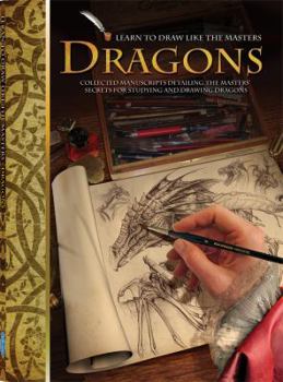 Hardcover Dragons: Collected Manuscripts Detailing the Masters' Secrets for Studying and Drawing Dragons Book
