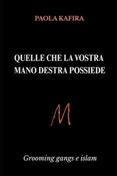 Quelle che la vostra mano destra possiede: Grooming gangs e islam (Italian Edition)