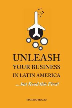 Paperback Unleash Your Business in Latin America...but Read this First! Book