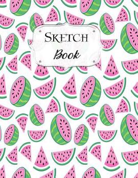 Paperback Sketch Book: Watermelon Sketchbook Scetchpad for Drawing or Doodling Notebook Pad for Creative Artists #2 Book