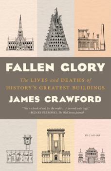 Fallen Glory: The Lives and Deaths of Twenty Lost Buildings from the Tower of Babel to the Twin Towers