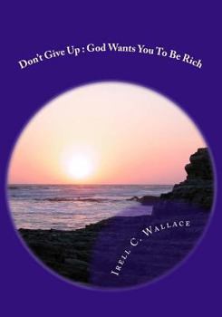 Paperback Don't Give Up: God Wants You To Be Rich Book