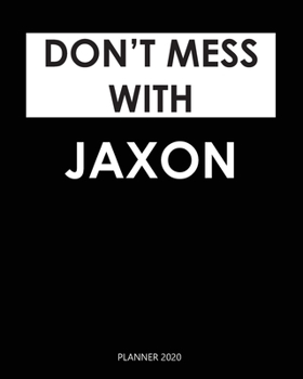 Planner 2020 : Don't mess with Jaxon: Year 2020 - 365 Daily - 52 Week journal Planner Calendar Schedule Organizer Appointment Notebook, Monthly Planner. Gift for Coworker.