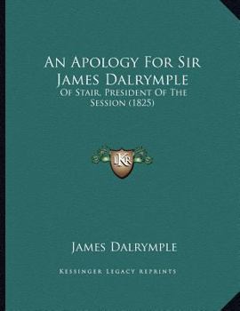 Paperback An Apology For Sir James Dalrymple: Of Stair, President Of The Session (1825) Book