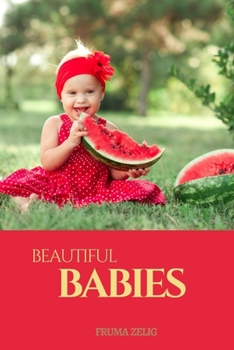 Beautiful Babies: An Adult Picture Book and Nature Photography with Images and NO Text or Words for Seniors, The Elderly, Dementia, and Alzheimer's Patients For Easy Relaxation, Tranquility And Peace