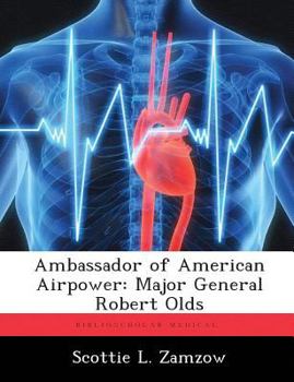 Paperback Ambassador of American Airpower: Major General Robert Olds Book