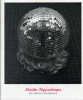 Martin Kippenberger: The Problem Perspective