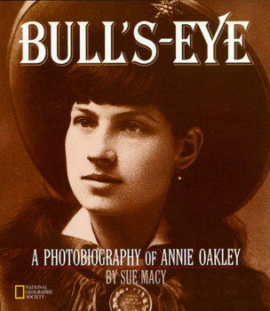 Bull's-Eye: A Photobiography of Annie Oakley (Photobiographies) - Book  of the Photobiographies