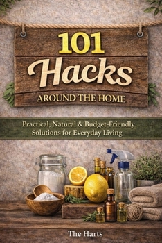 Paperback 101 Hacks Around the Home: Practical, Natural, and Budget Friendly Solutions for Everyday Living Book