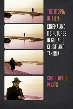 Hardcover The Utopia of Film: Cinema and Its Futures in Godard, Kluge, and Tahimik Book