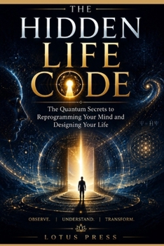 Paperback THE HIDDEN LIFE CODE: The Quantum Secrets to Reprogramming Your Mind and Designing Your Life! Book