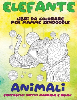 Paperback Libri da colorare per mamme Zendoodle - Fantastici motivi Mandala e relax - Animali - Elefante [Italian] Book